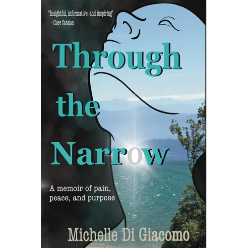 Through the Narrow: A memoir of pain, peace and purpose - Paperback