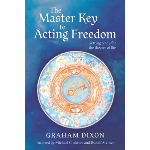 The Master Key to Acting Freedom: Getting Ready for the Theatre of Life - Paperback