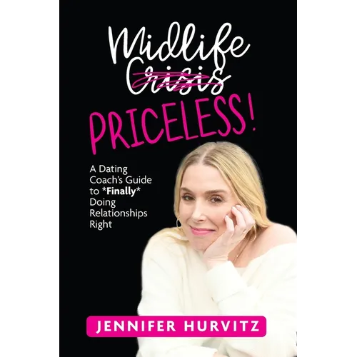 Midlife Priceless!: A Dating Coach's Guide to *Finally* Doing Relationships Right - Paperback