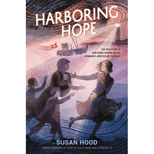 Harboring Hope: The True Story of How Henny Sinding Helped Denmark's Jews Escape the Nazis - Hardcover