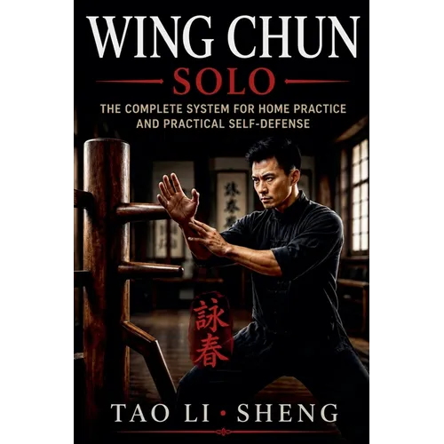 Wing Chun Solo: The Complete System for Home Practice and Practical Self-Defense - Paperback