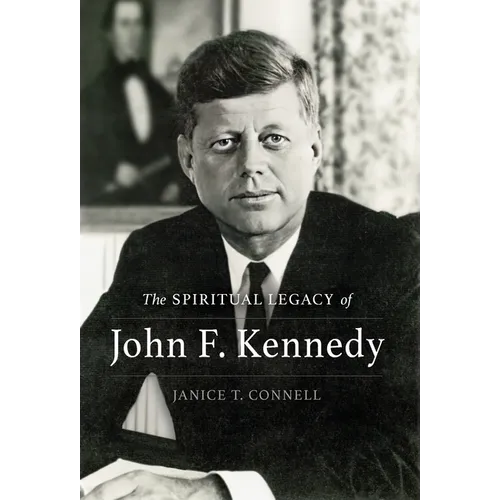 The SPIRITUAL LEGACY of John F. Kennedy - Hardcover