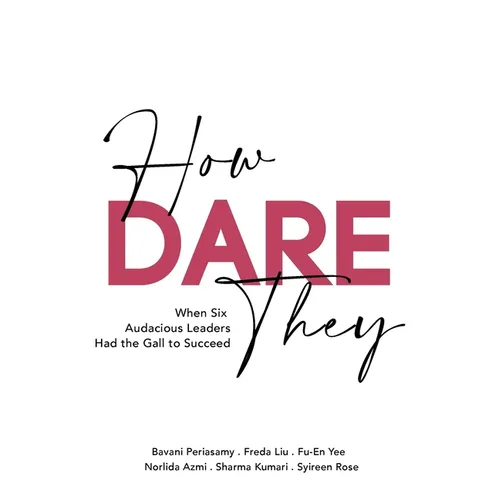 How Dare They: When Six Audacious Leaders Had The Gall To Succeed - Paperback