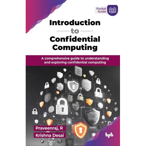 Introduction to Confidential Computing: A comprehensive guide to understanding and exploring confidential computing (English Edition) - Paperback