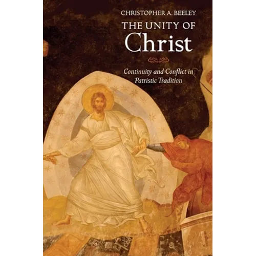Unity of Christ: Continuity and Conflict in Patristic Tradition - Hardcover