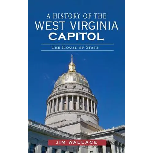 A History of the West Virginia Capitol: The House of State