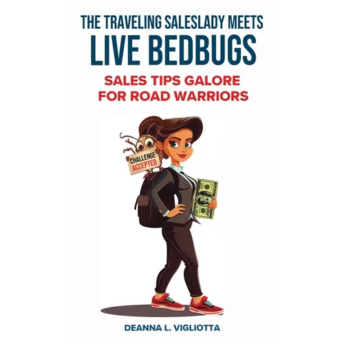 The Traveling Saleslady Meets Live Bedbugs: Sales Tips Galore For Road Warriors - Paperback