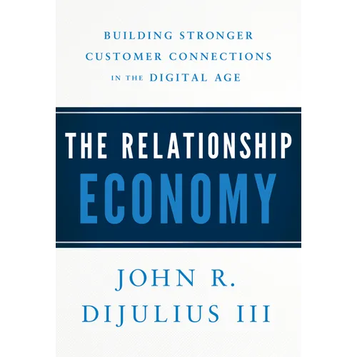 The Relationship Economy: Building Stronger Customer Connections in the Digital Age - Hardcover