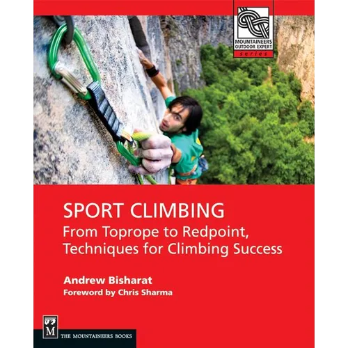 Sport Climbing: From Top Rope to Redpoint, Techniques for Climbing Success - Paperback