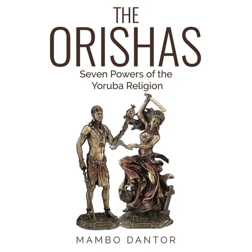 THE ORISHAS Seven Powers of the Yoruba Religion - Paperback