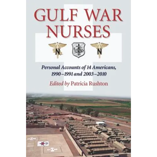 Gulf War Nurses: Personal Accounts of 14 Americans, 1990-1991 and 2003-2010 - Paperback