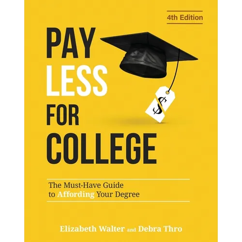 Pay Less for College: The Must-Have Guide to Affording Your Degree - Paperback