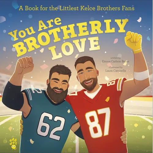 You Are Brotherly Love: A Book for the Littlest Kelce Brothers Fans
