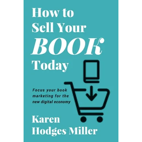 How to Sell Your Book Today: Focus your book marketing for the new digital economy - Paperback