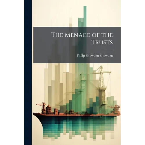 The Menace of the Trusts: And how to Deal With It - Paperback