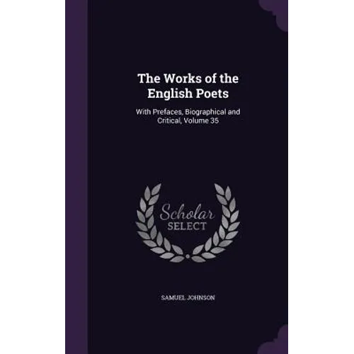 The Works of the English Poets: With Prefaces, Biographical and Critical, Volume 35 - Hardcover