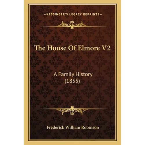 The House Of Elmore V2: A Family History (1855) - Paperback