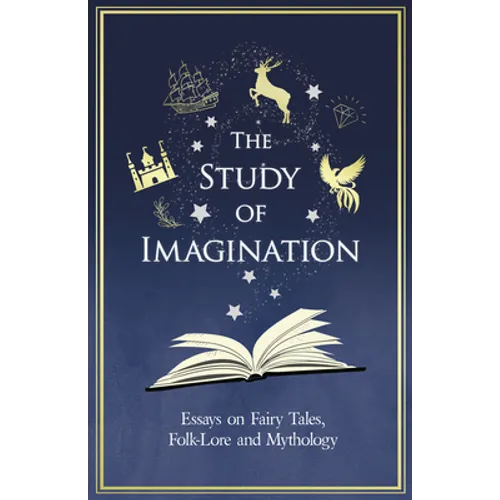 The Study of Imagination - Essays on Fairy Tales, Folk-Lore and Mythology - Paperback