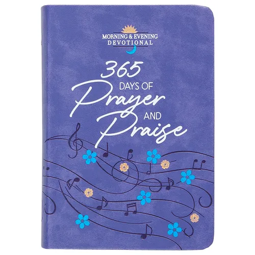365 Days of Prayer and Praise: Morning & Evening Devotional - Imitation Leather