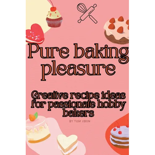 Pure baking pleasure: Creative recipe ideas for passionate hobby bakers - Paperback