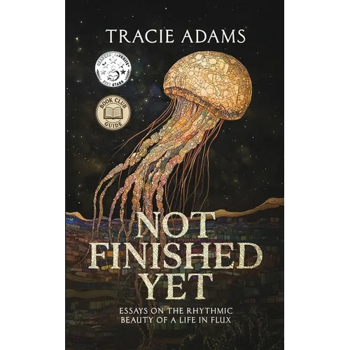 Not Finished Yet: Essays on the Rhythmic Beauty of a Life in Flux