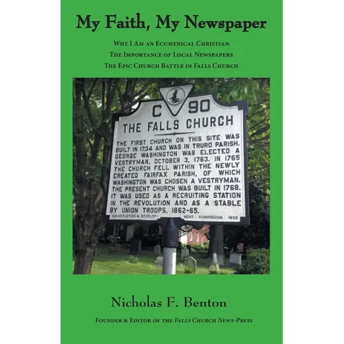 My Faith, My Newspaper: Why I Am an Ecumenical Christian: The Importance of Local Newspapers: The Epic Church Battle in Falls Church - Paperback