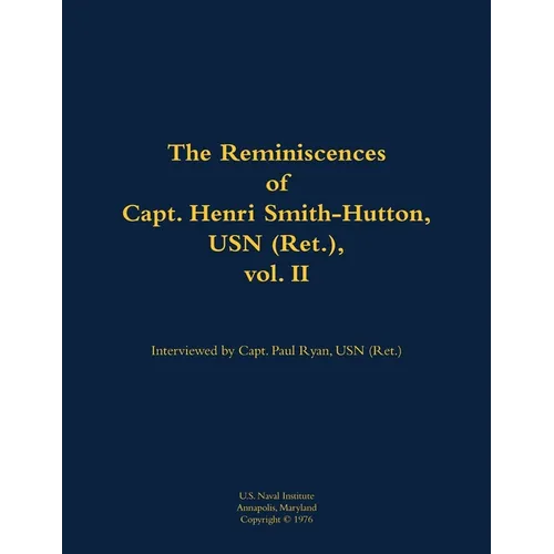 The Reminiscences of Capt. Henri Smith-Hutton, USN (Ret.), Vol. II: 1901-1977 - Paperback