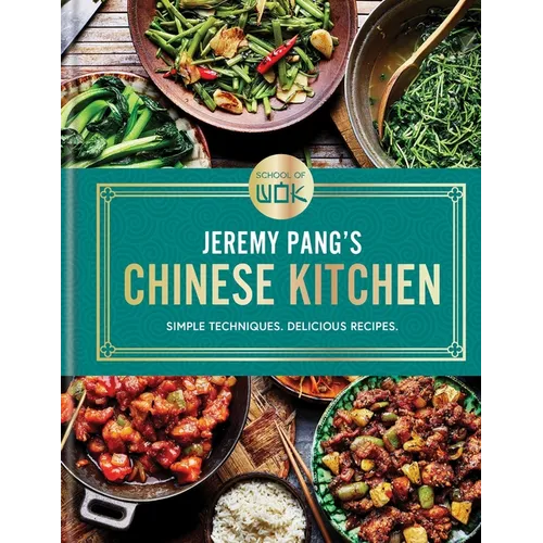 School of Wok: Jeremy Pang's Chinese Kitchen: Simple Techniques. Delicious Recipes - Hardcover
