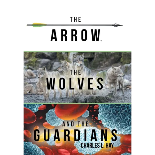 The Arrow, the Wolves, and the Guardians - Hardcover