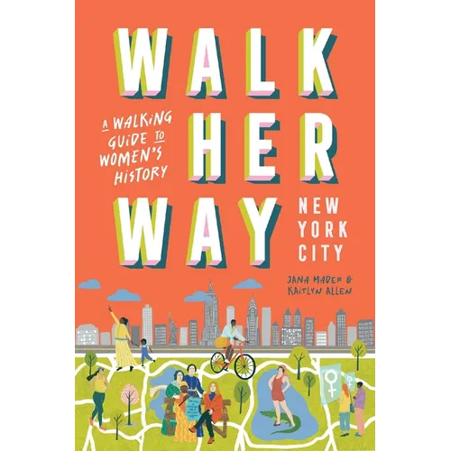 Walk Her Way New York City: A Walking Guide to Women's History - Paperback