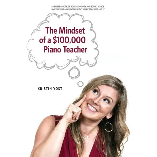 The Mindset of a $100,000 Piano Teacher - Paperback
