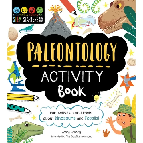 Stem Starters for Kids Paleontology Activity Book: Fun Activities and Facts about Dinosaurs and Fossils! - Paperback