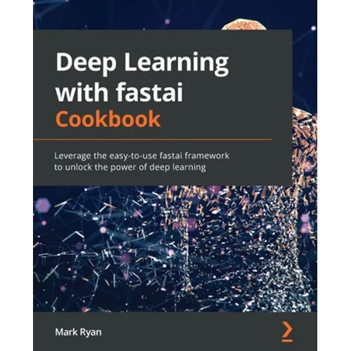 Deep Learning with fastai Cookbook: Leverage the easy-to-use fastai framework to unlock the power of deep learning - Paperback