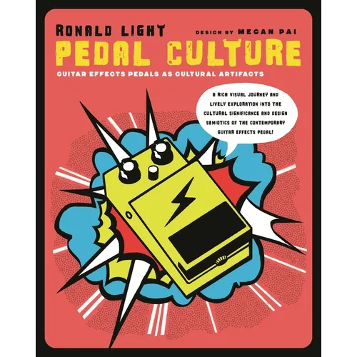 Pedal Culture: Guitar Effects Pedals as Cultural Artifacts - Hardcover