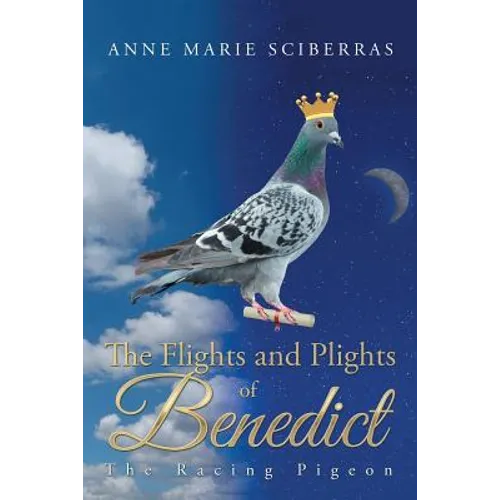 The Flights and Plights of Benedict: The Racing Pigeon - Paperback