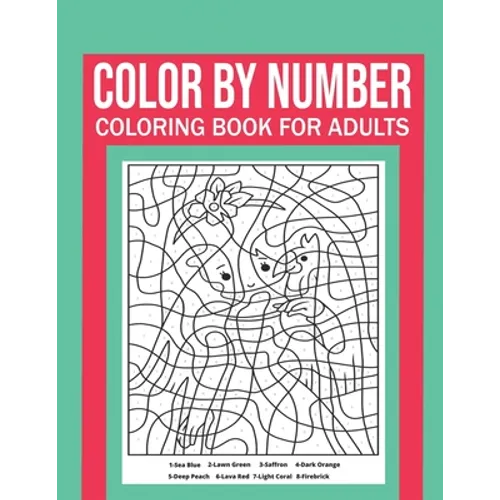 Color By Number Coloring Book For Adults: Stress Relieving And Relaxing Designs! - Paperback