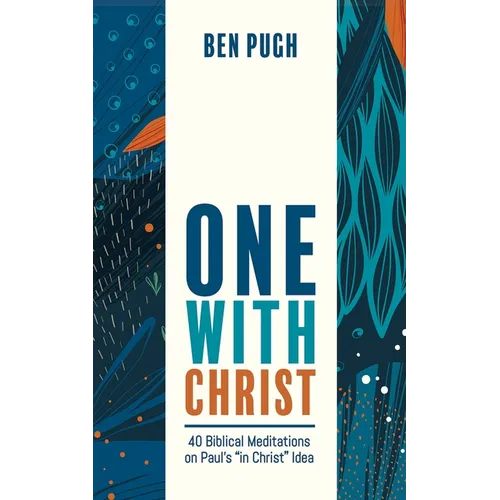 One with Christ: 40 Biblical Meditations on Paul's 