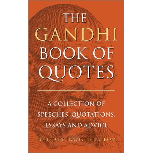 The Gandhi Book of Quotes: A Collection of Speeches, Quotations, Essays and Advice