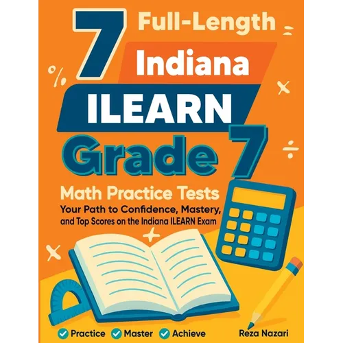 7 Full-Length Indiana ILEARN Grade 7 Math Practice Tests: Your Path to Confidence, Mastery, and Top Scores on the Indiana ILEARN Exam - Paperback