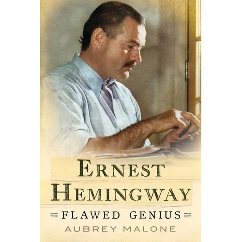 Ernest Hemingway: Flawed Genius - Hardcover