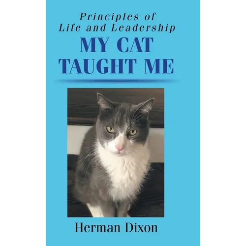 Principles of Life and Leadership My Cat Taught Me - Hardcover
