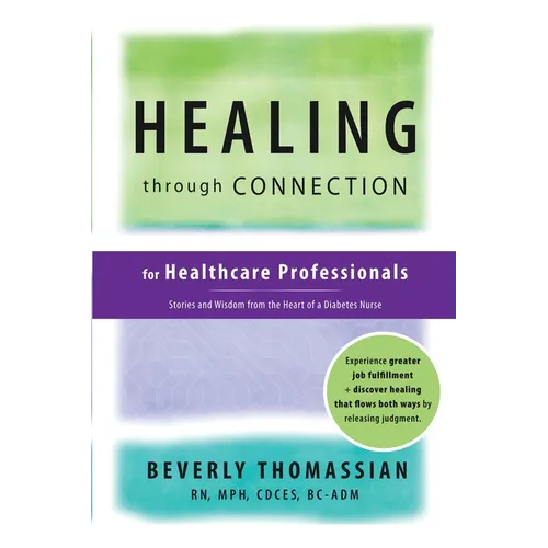 Healing through Connection for Healthcare Professionals: Stories and Wisdom from the Heart of a Diabetes Nurse - Paperback