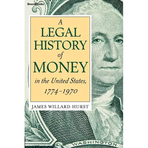 A Legal History of Money: In the United States 1774-1970 - Paperback