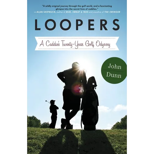 Loopers: A Caddie's Twenty-Year Golf Odyssey - Paperback