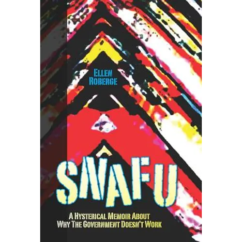 Snafu: A Hysterical Memoir About Why the Government Doesn't Work