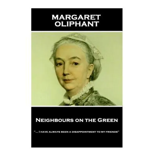 Margaret Oliphant - Neighbours on the Green: 