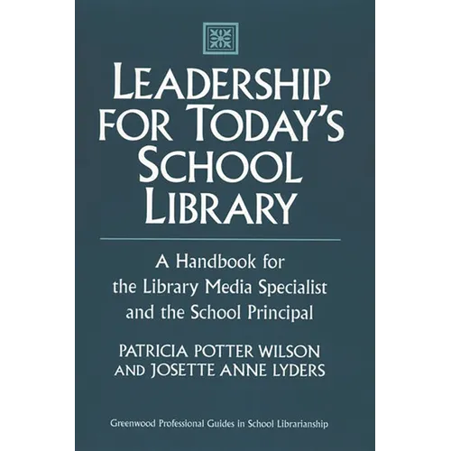 Leadership for Today's School Library: A Handbook for the Library Media Specialist and the School Principal - Hardcover