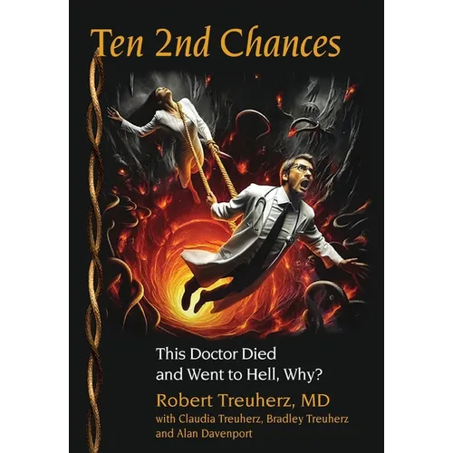 Ten 2nd Chances: This Doctor Died and Went to Hell, Why?