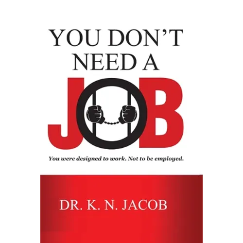 You Don't Need a Job: You were designed to work. Not to be employed. - Paperback