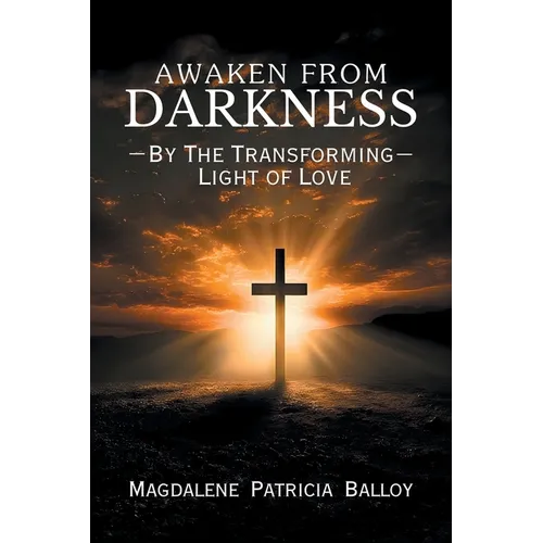 Awaken from Darkness: By The Transforming Light of Love - Paperback